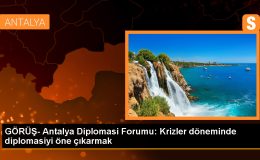 Antalya Diplomasi Forumu: Krizler Döneminde Diplomasi Önemli