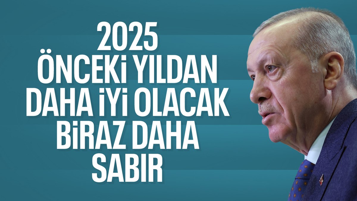 Cumhurbaşkanı Erdoğan: 2025 bir önceki yıldan daha iyi olacak